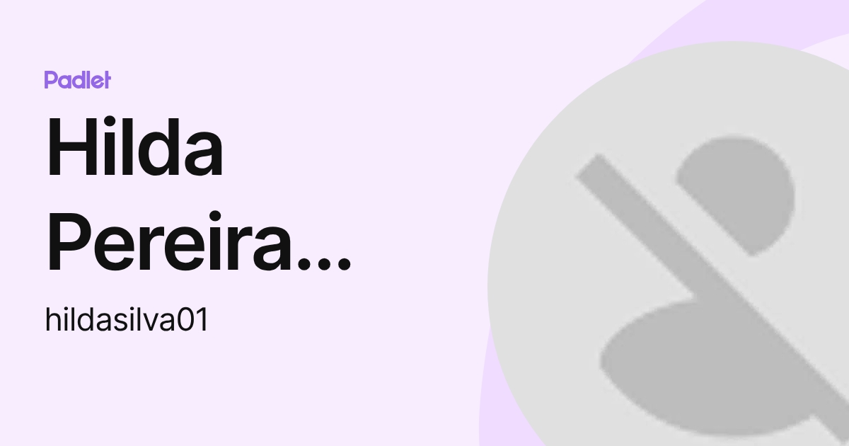 Hilda Pereira Dias Da Silva (hildasilva01) profile | Padlet
