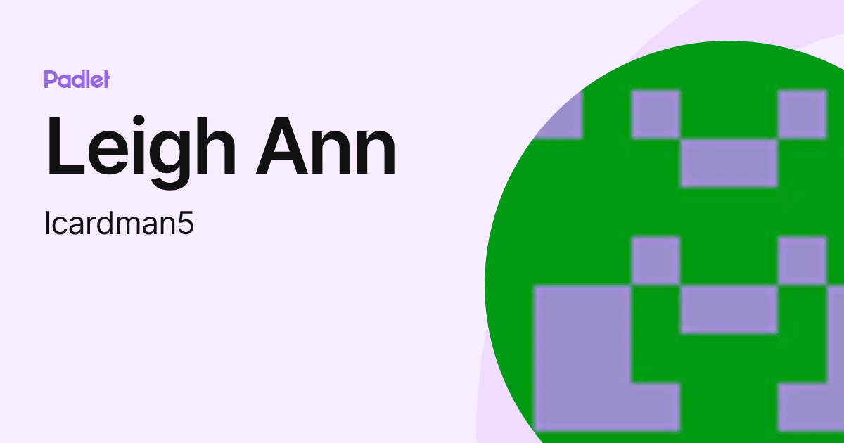 Leigh Ann (lcardman5) profile | Padlet