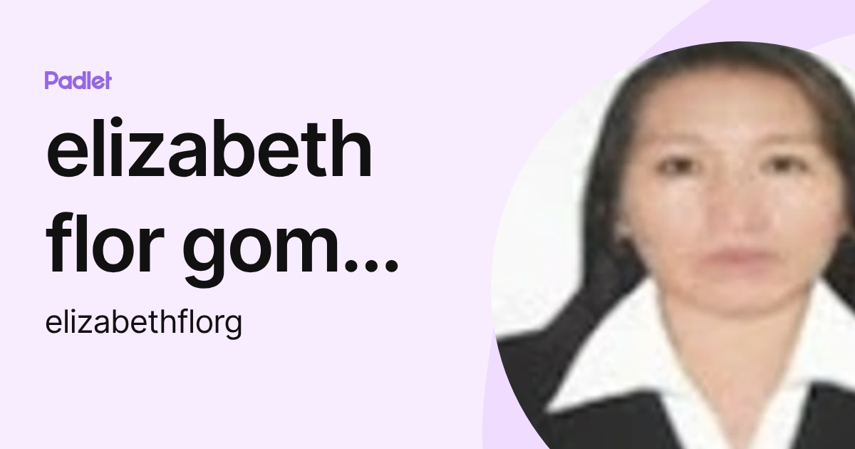 elizabeth flor gomez mendoza (elizabethflorg) profile | Padlet