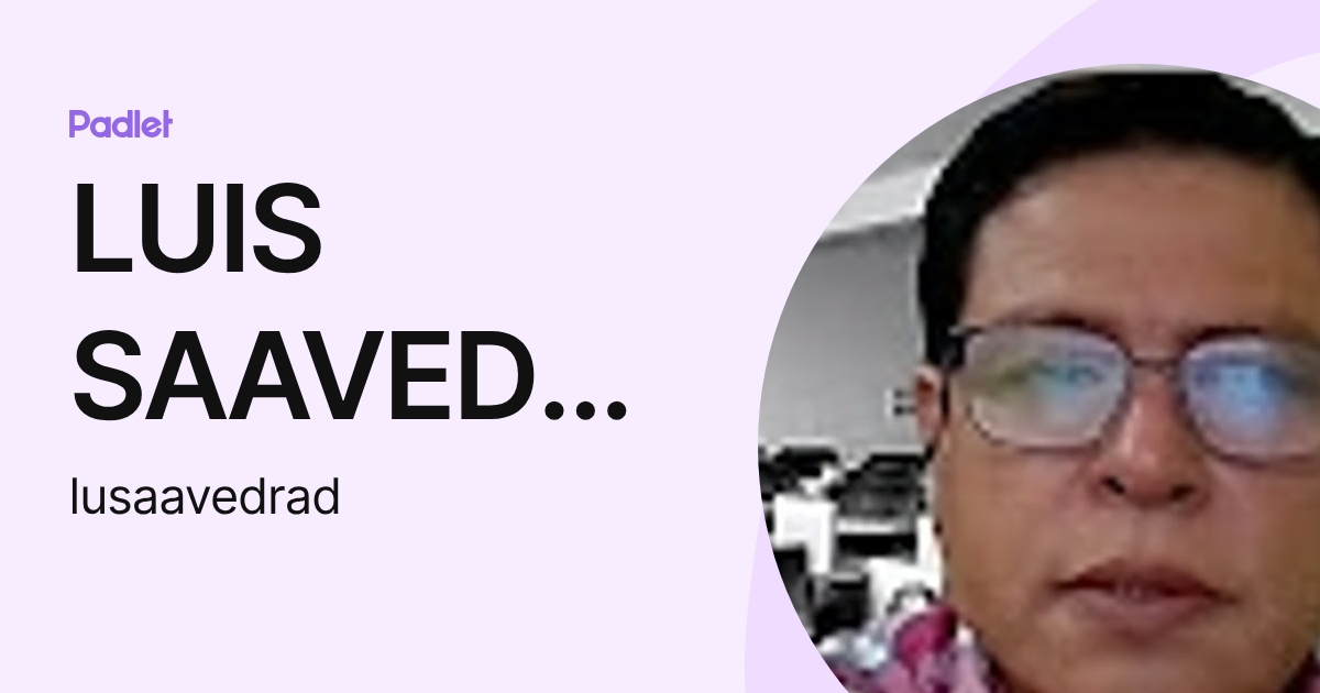 LUIS SAAVEDRA DIAZ (lusaavedrad) profile | Padlet