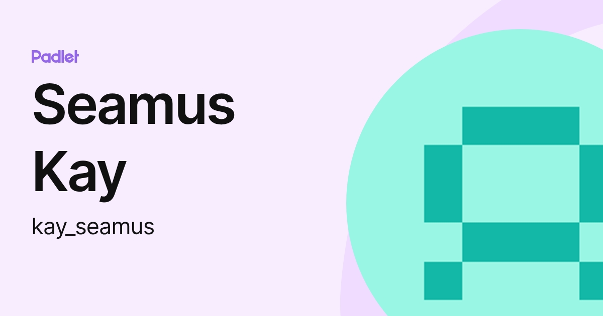 Seamus Kay (kay_seamus) profile | Padlet