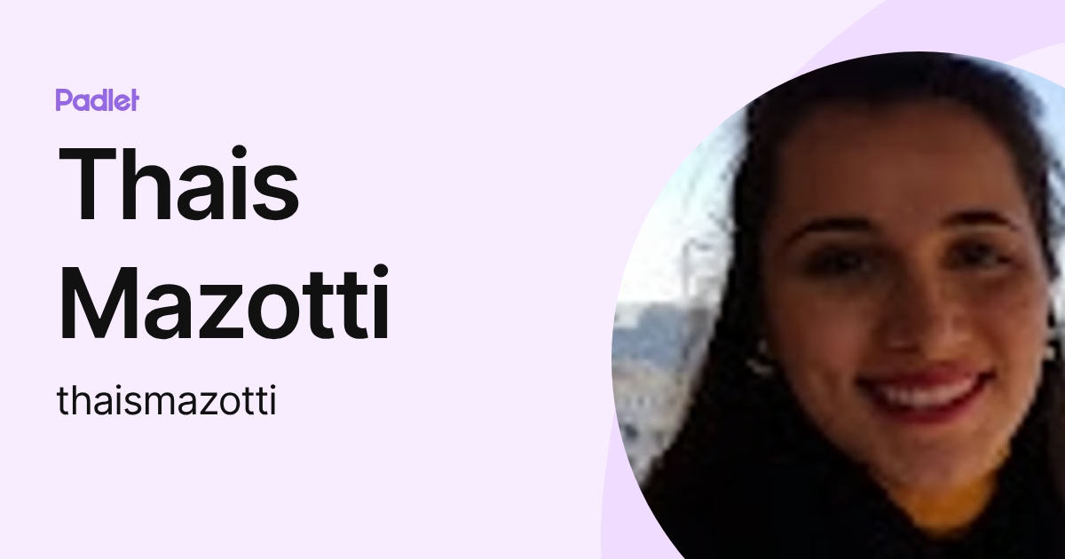 Thais Mazotti (thaismazotti) profile | Padlet