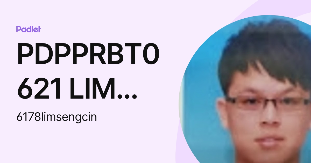 PDPPRBT0621 LIM SENG CIN (6178limsengcin) profile | Padlet
