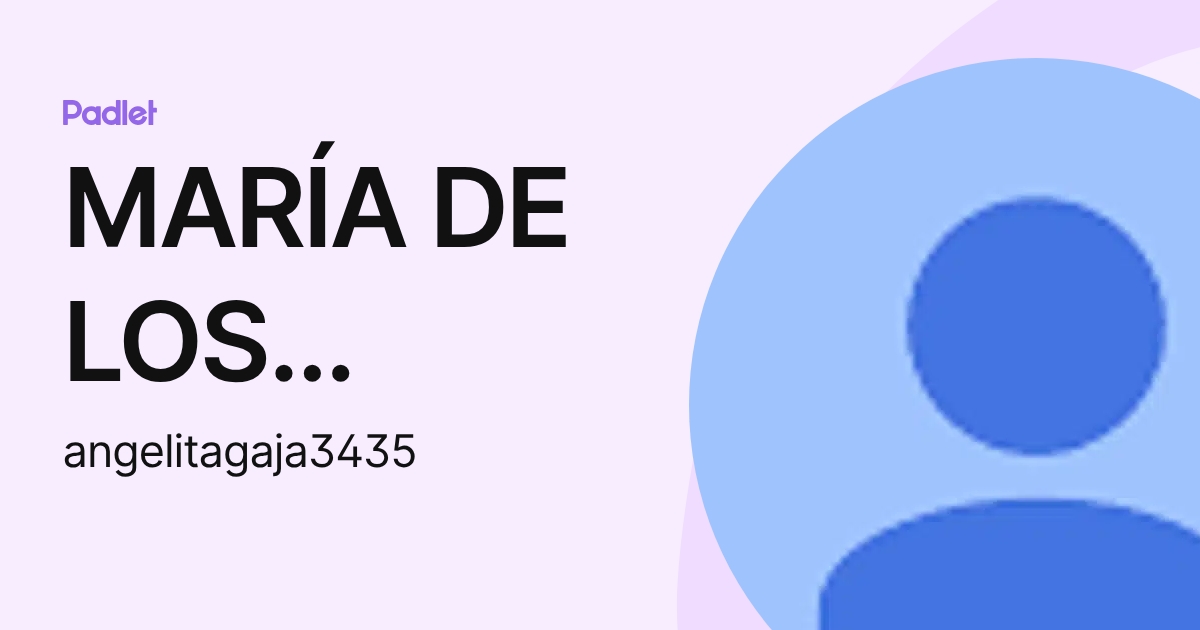 MARÍA DE LOS ANGELES GASPAR JIMÉNEZ (angelitagaja3435) profile | Padlet