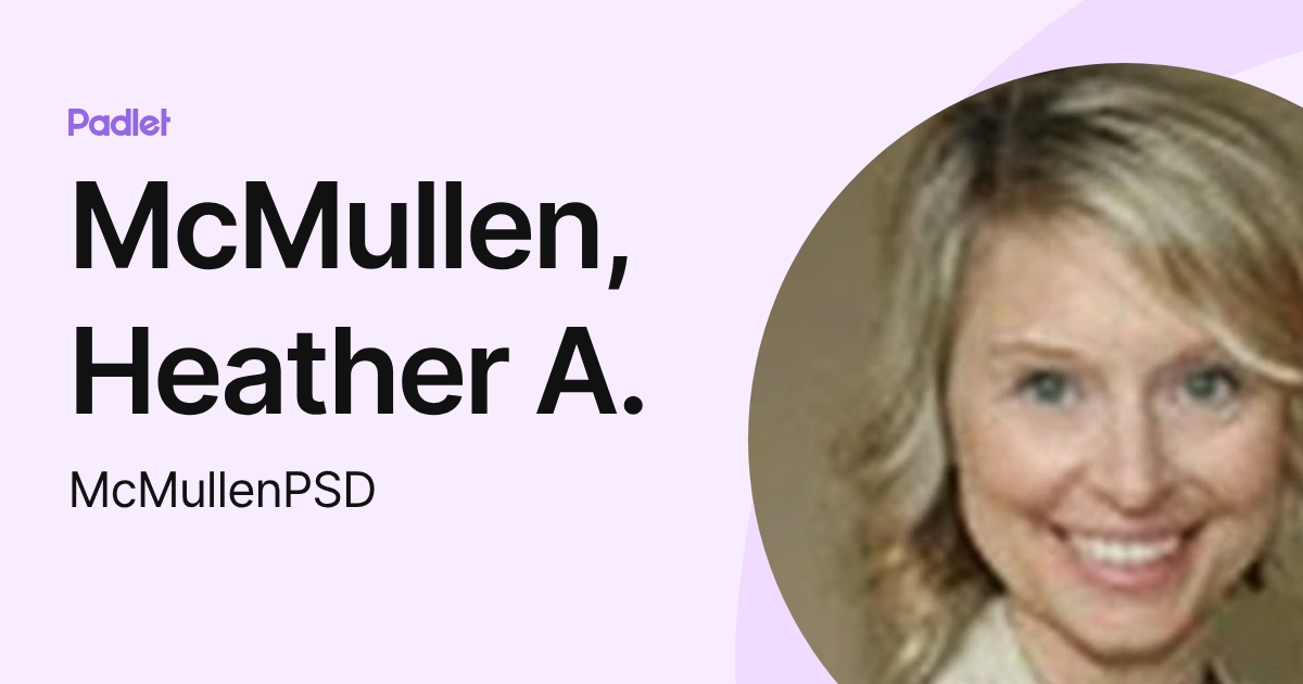 McMullen, Heather A. (McMullenPSD) profile | Padlet