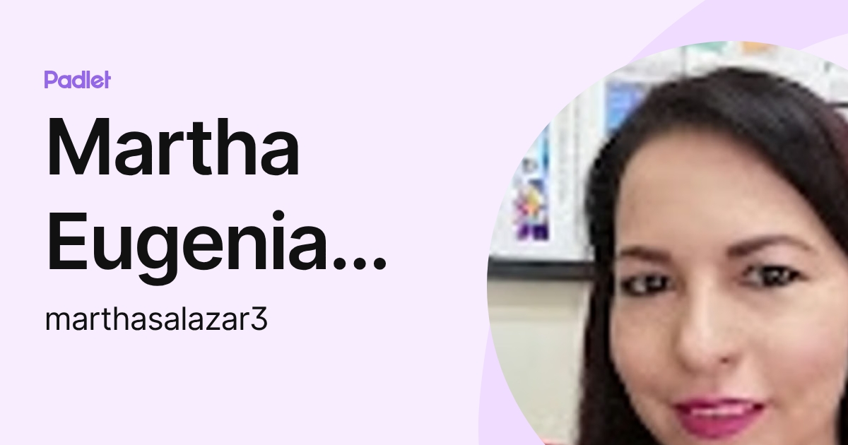Martha Eugenia Salazar González (marthasalazar3) profile | Padlet