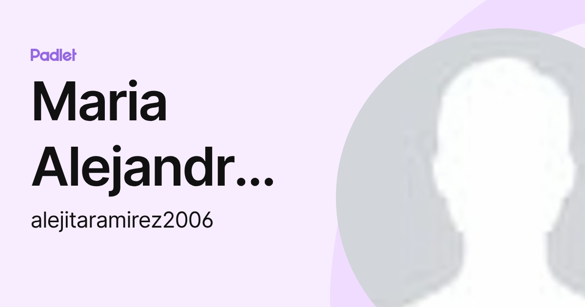 Maria Alejandra Ramirez Martinez (alejitaramirez2006) profile | Padlet