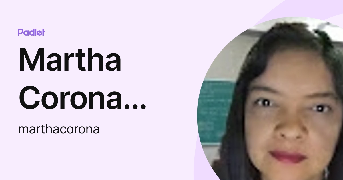 Martha Corona Tinoco (marthacorona) profile | Padlet