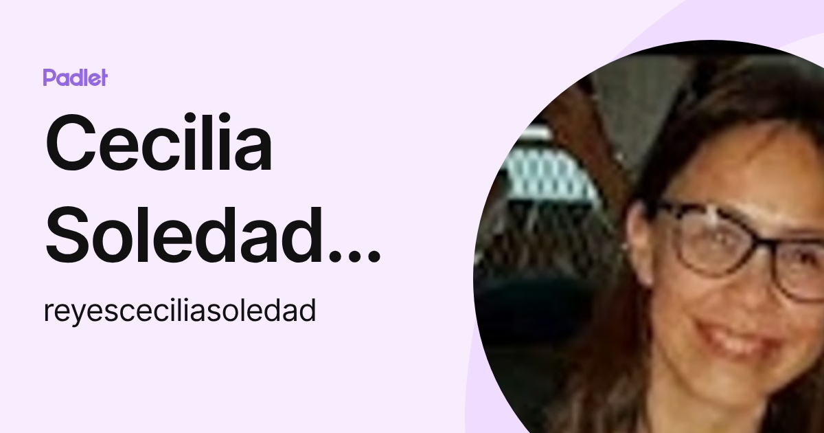 Cecilia Soledad Reyes (reyesceciliasoledad) profile | Padlet