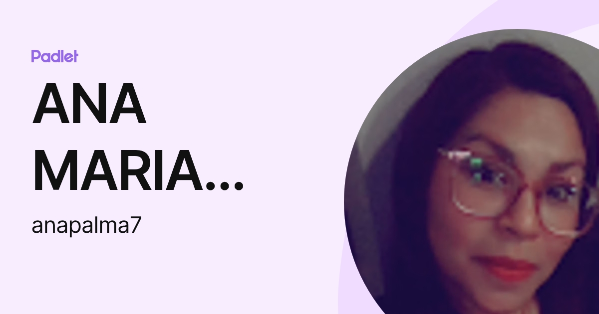 ANA MARIA PALMA TRONCOSO (anapalma7) profile | Padlet
