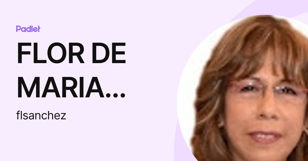 FLOR DE MARIA SANCHEZ ORELLANA (flsanchez) profile | Padlet
