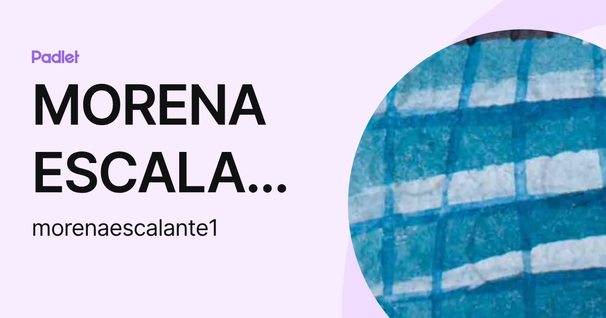 MORENA ESCALANTE (morenaescalante1) profile | Padlet