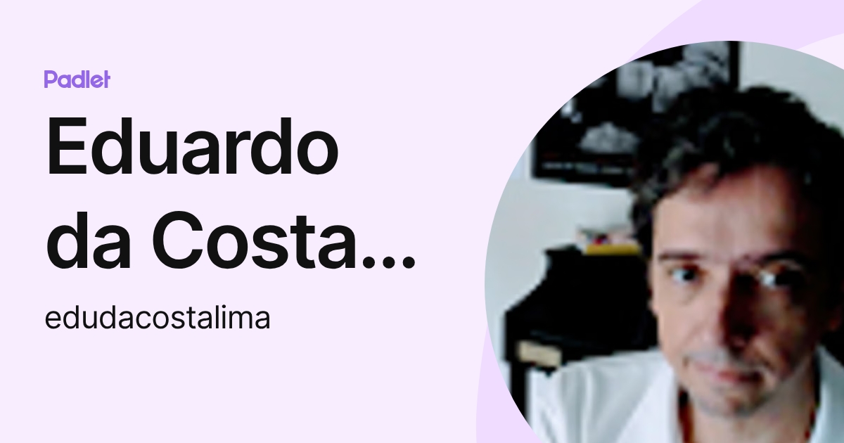 Eduardo da Costa Lima (edudacostalima) perfil | Padlet