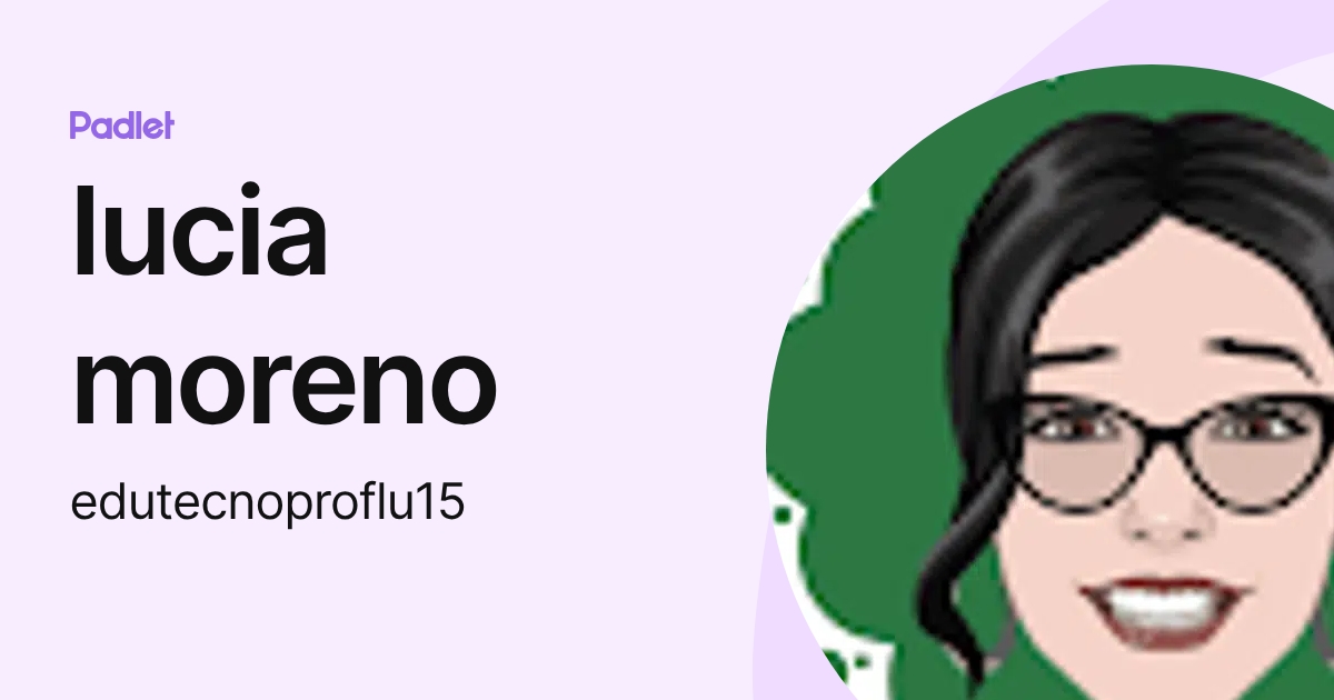 lucia moreno (edutecnoproflu15) profile | Padlet