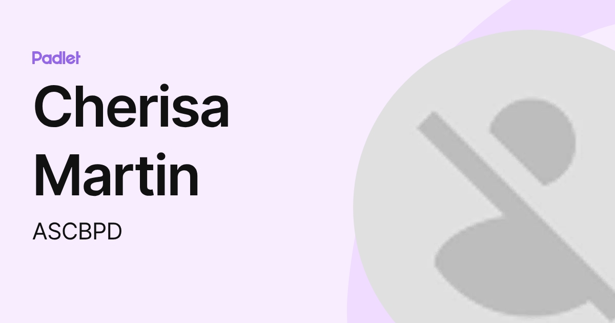 Cherisa Martin (ASCBPD) profile | Padlet