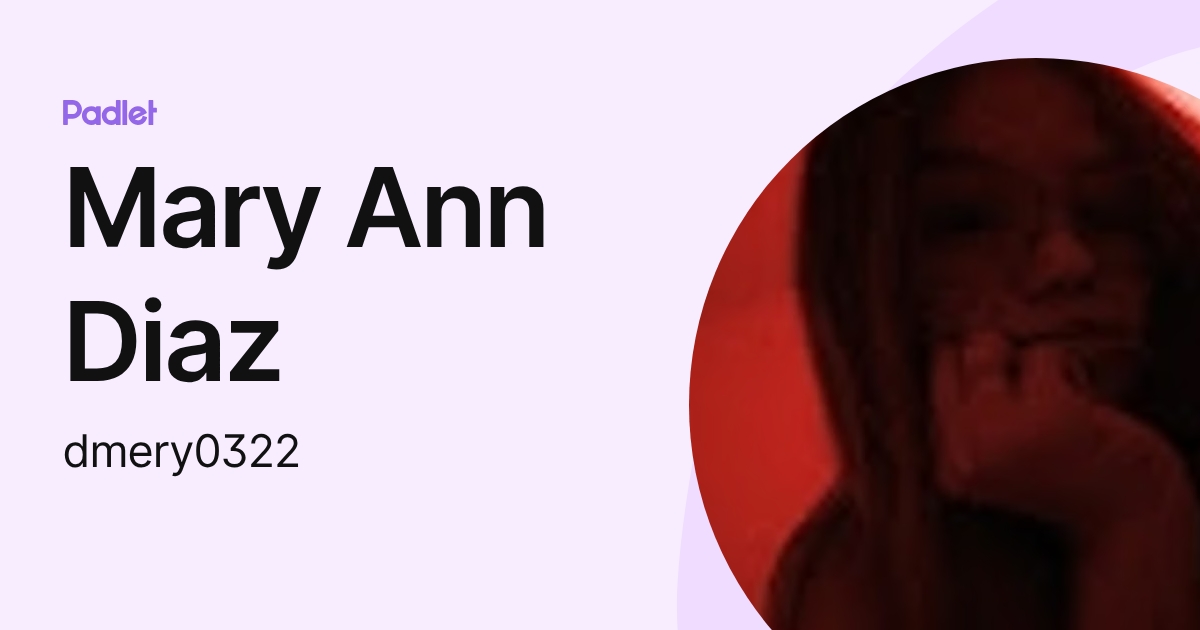 Mary Ann Diaz (dmery0322) profile | Padlet