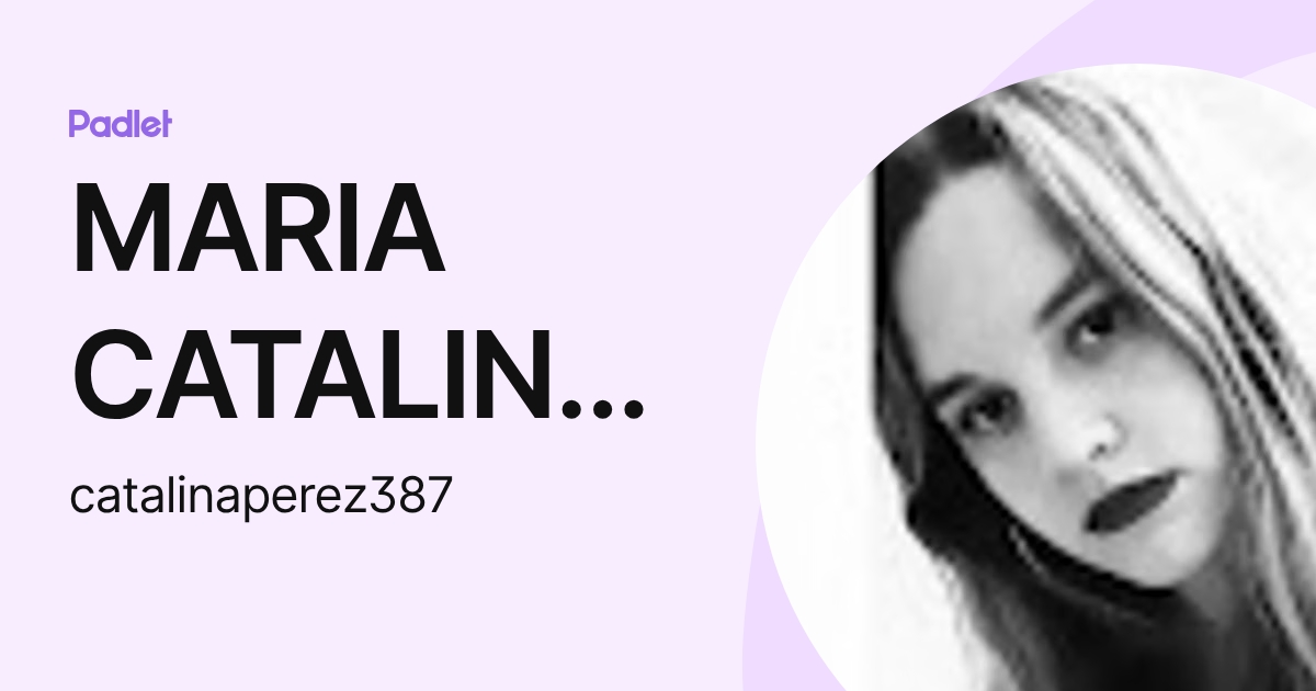 MARIA CATALINA PEREZ (catalinaperez387) profile | Padlet