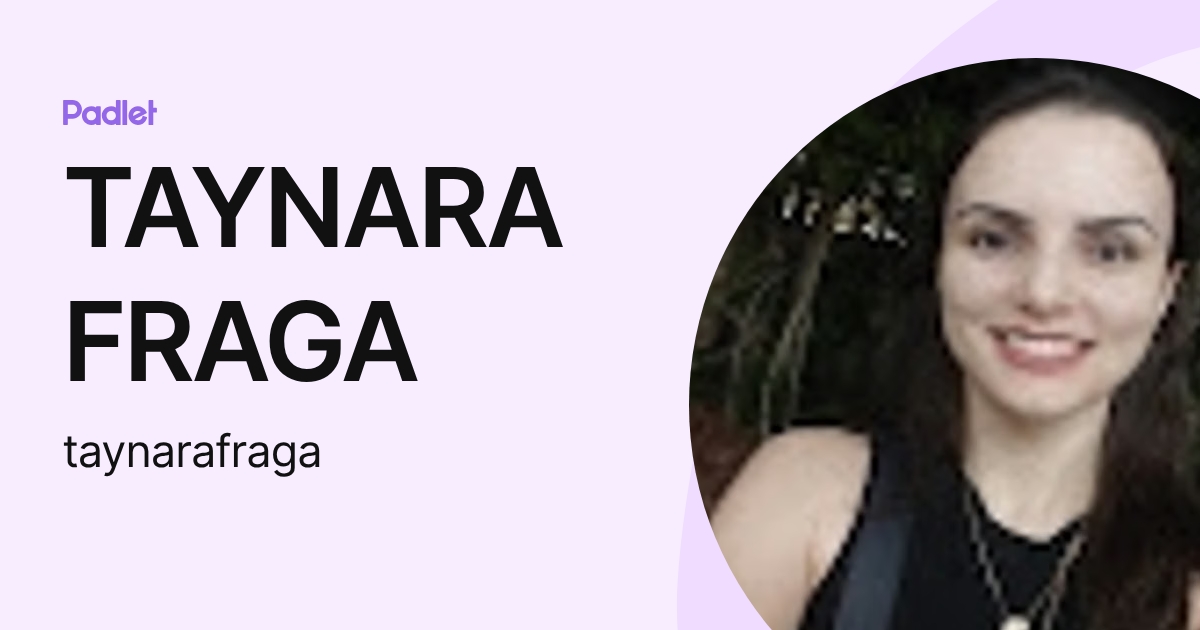 TAYNARA FRAGA (taynarafraga) profile | Padlet
