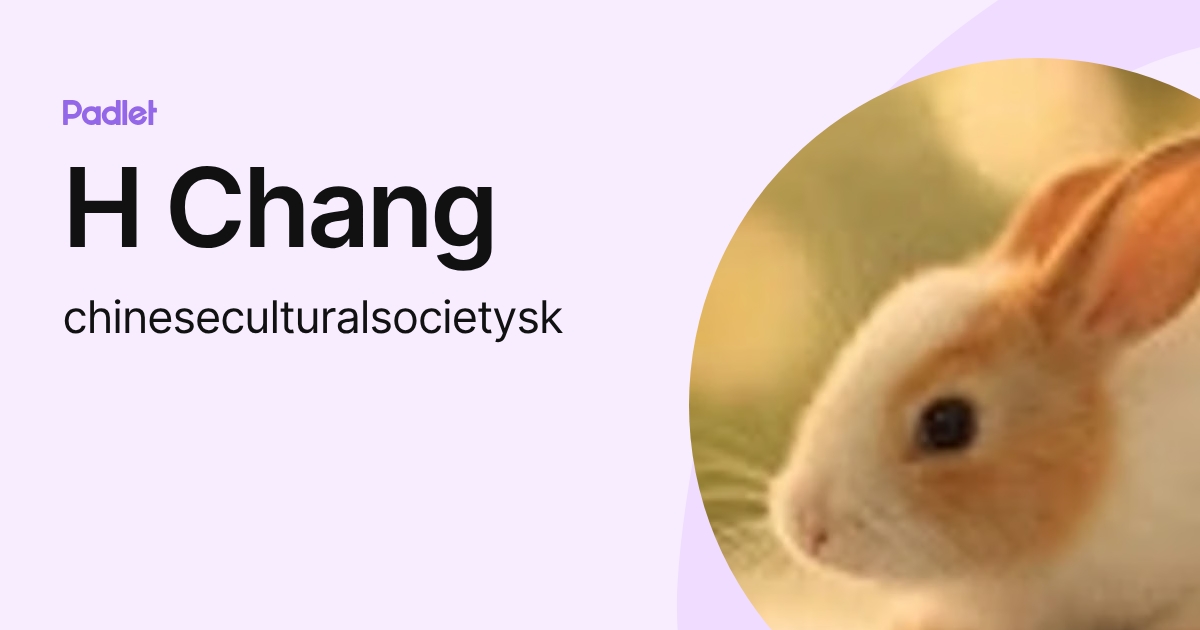 H Chang (chineseculturalsocietysk) profile | Padlet