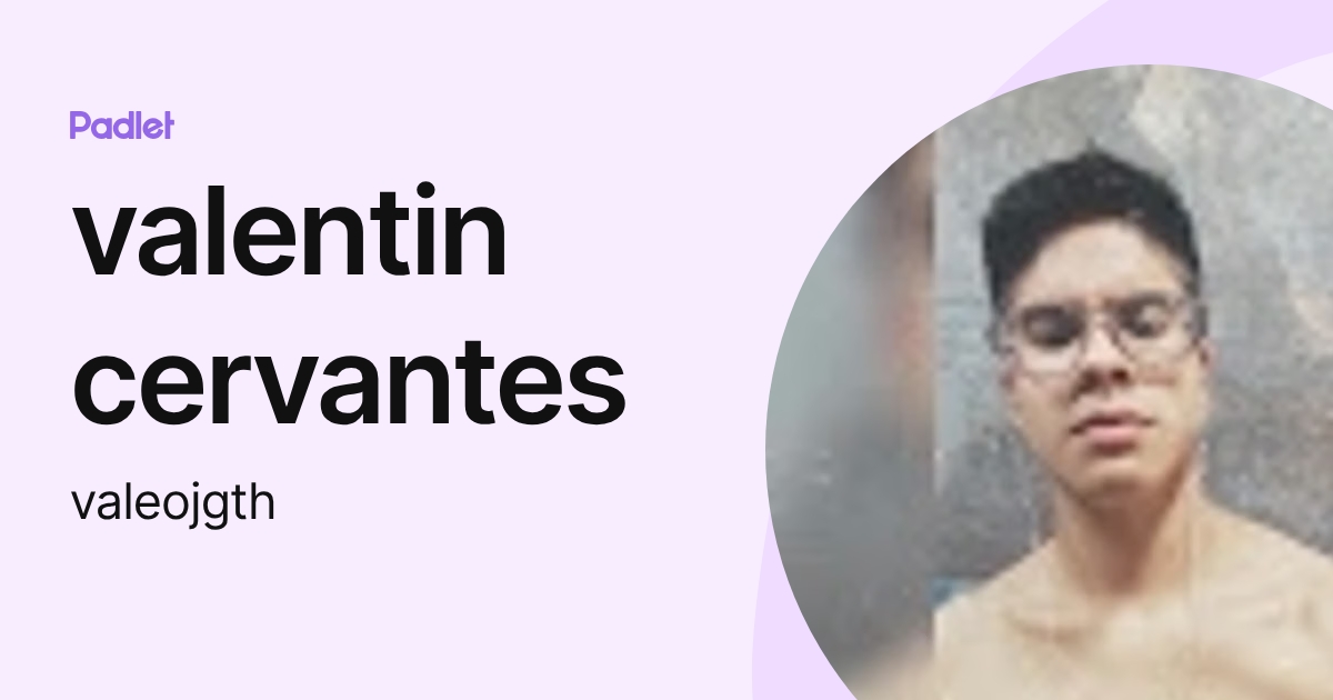 valentin cervantes (valeojgth) profile | Padlet