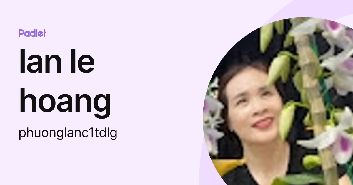 lan le hoang (phuonglanc1tdlg) profile | Padlet