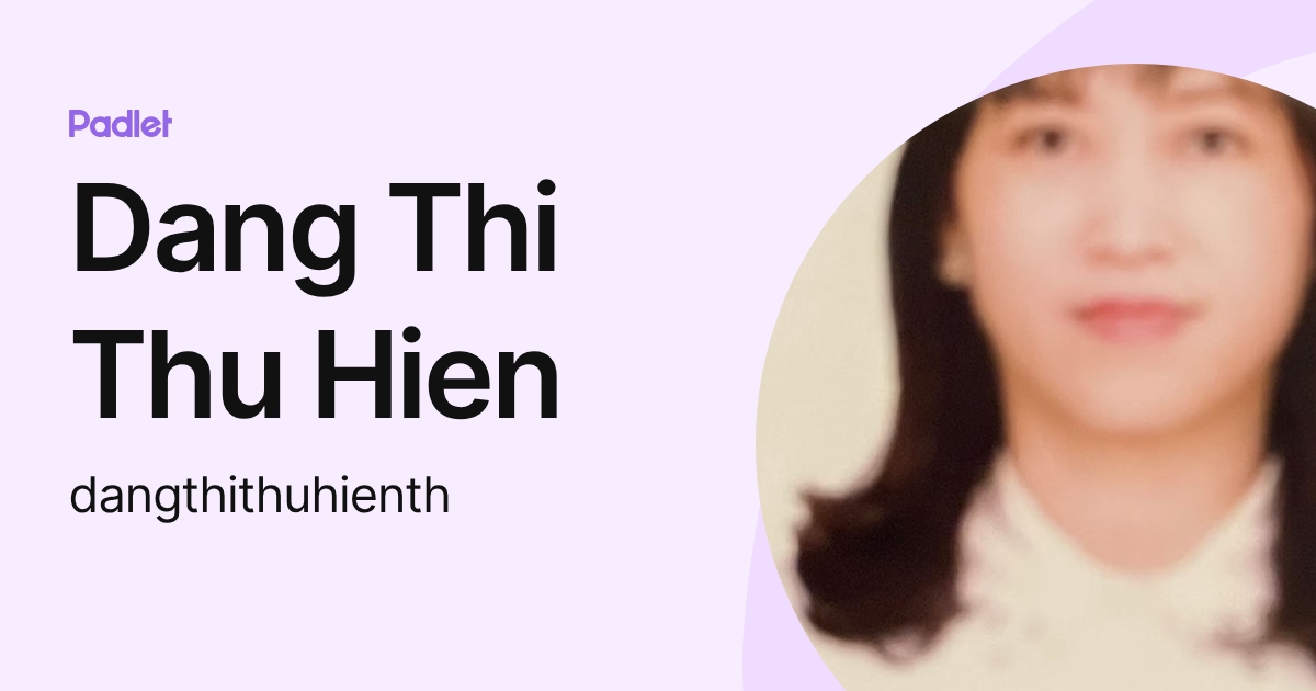Dang Thi Thu Hien (dangthithuhienth) profile | Padlet
