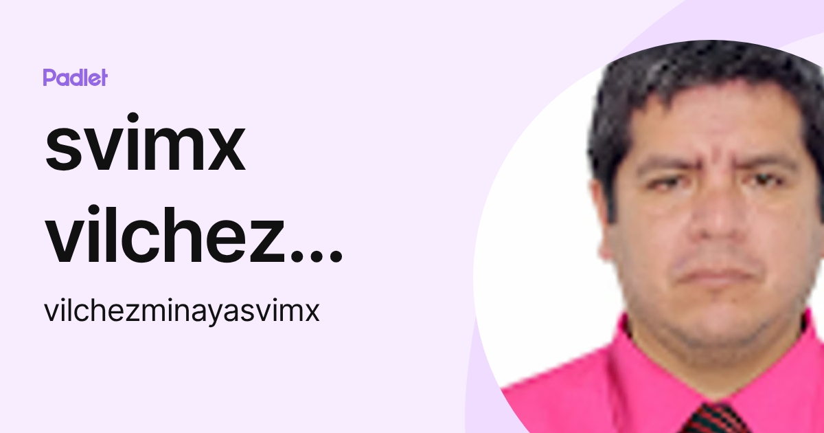 svimx vilchez minaya (vilchezminayasvimx) profile | Padlet