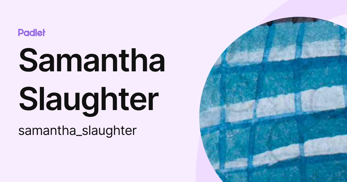 Samantha Slaughter (samantha_slaughter) profile | Padlet