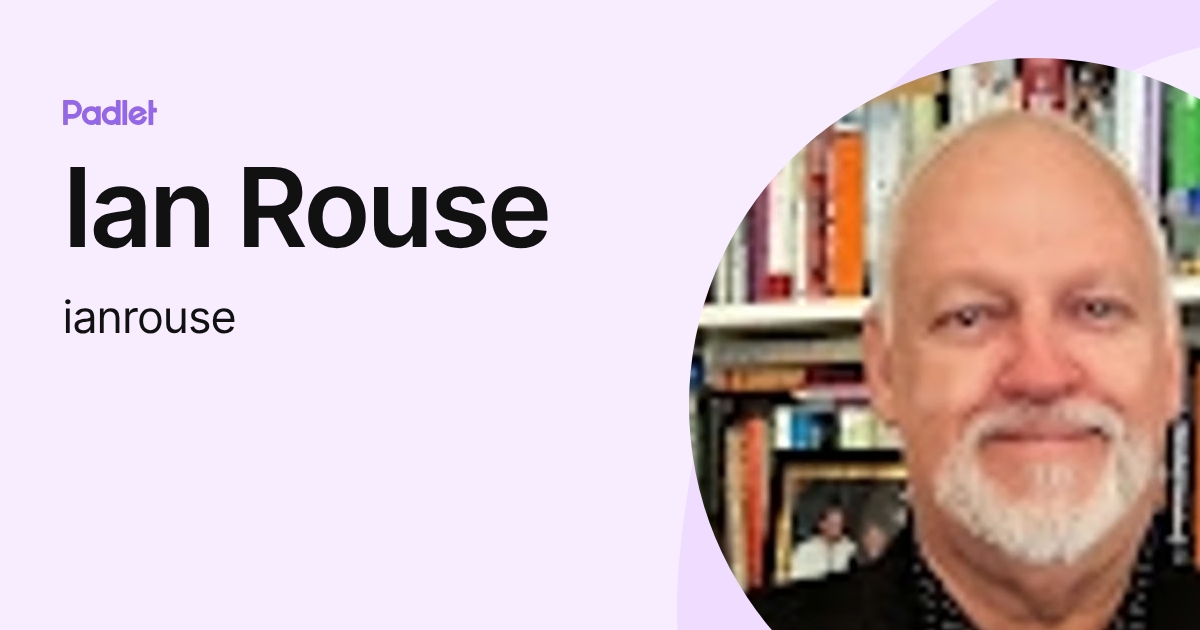 Ian Rouse Ian Rouse (ianrouse) profile | Padlet