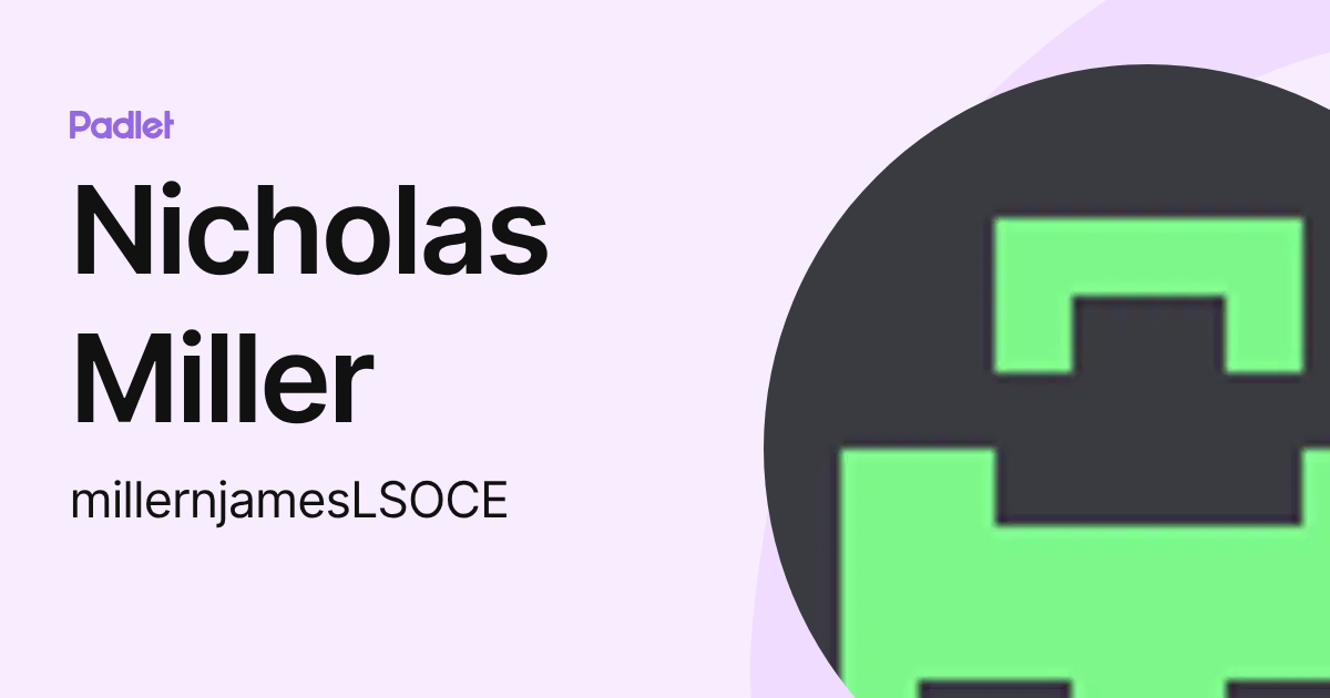 Nicholas Miller (millernjamesLSOCE) profile | Padlet
