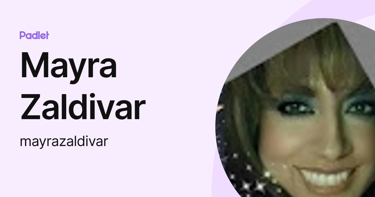 Mayra Zaldivar (mayrazaldivar) perfil | Padlet