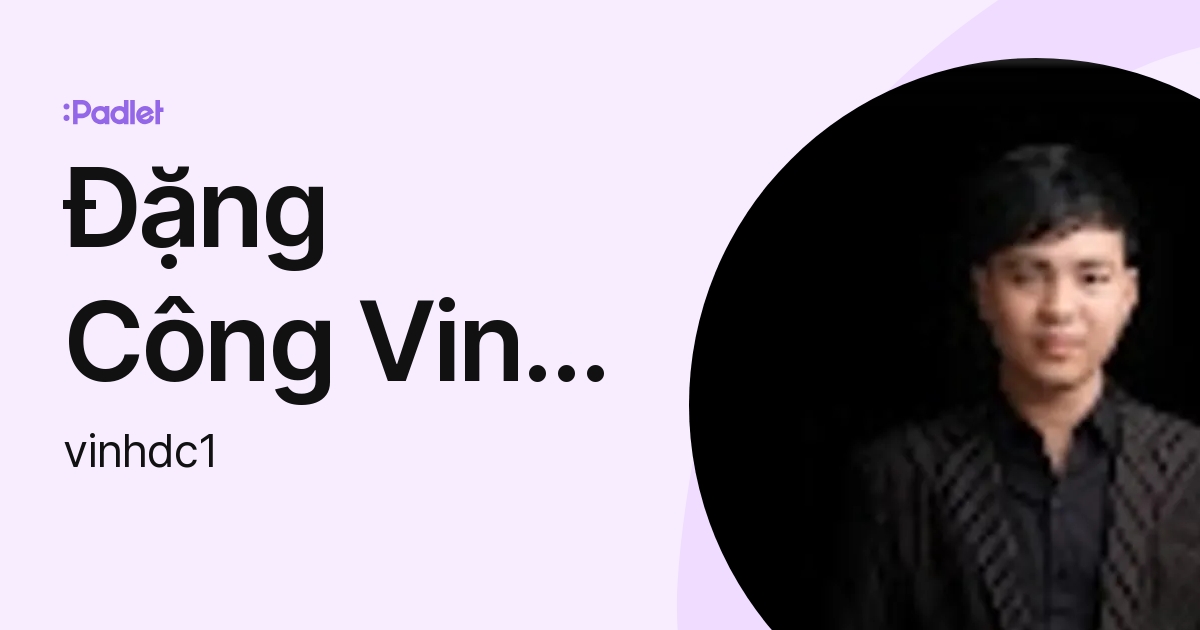 Đặng Công Vinh Đặng (vinhdc1) profile | Padlet