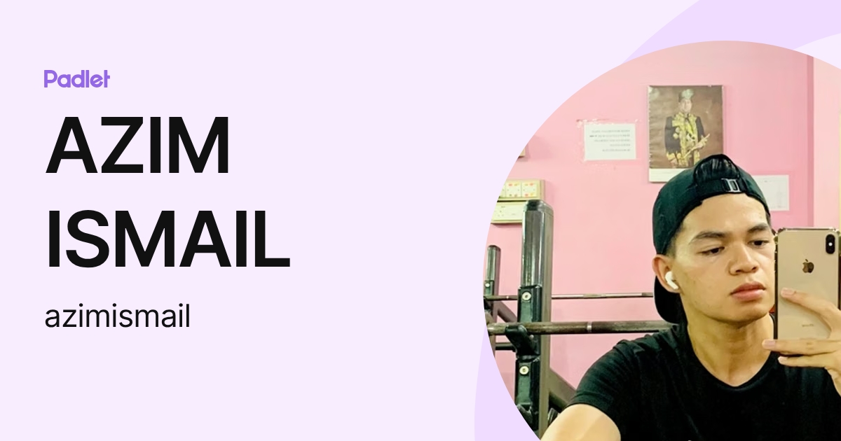 AZIM ISMAIL (azimismail) profile | Padlet