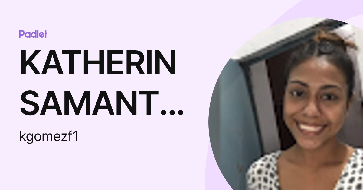 KATHERIN SAMANTHA GOMEZ FOYAIN (kgomezf1) profile | Padlet