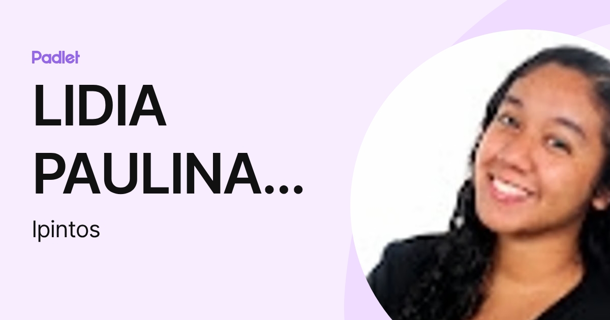 LIDIA PAULINA PINTO SOSA (lpintos) profile | Padlet