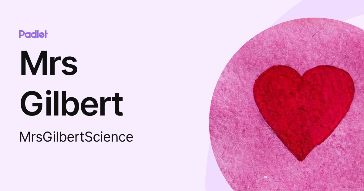 Mrs Gilbert (MrsGilbertScience) profile | Padlet
