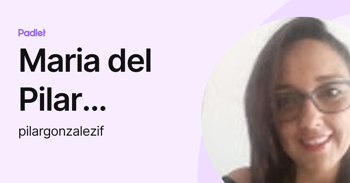 Maria del Pilar Gonzalez Sanchez (pilargonzalezif) profile | Padlet