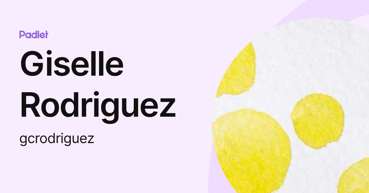Giselle Rodriguez (gcrodriguez) profile | Padlet