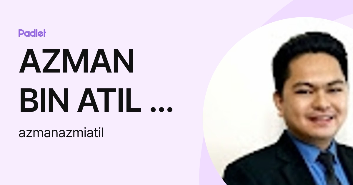 AZMAN BIN ATIL @ AZMI (azmanazmiatil) profile | Padlet