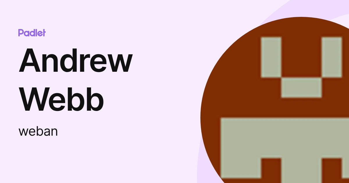 Andrew Webb (weban) profile | Padlet
