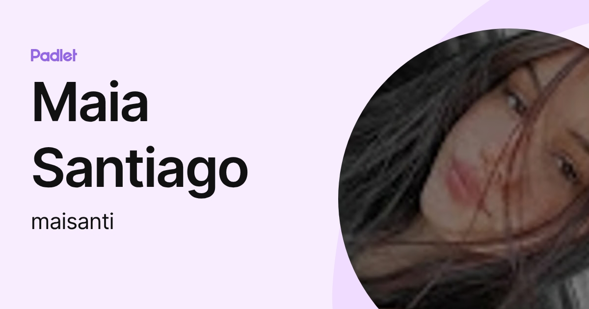 Maia Santiago (maisanti) profile | Padlet