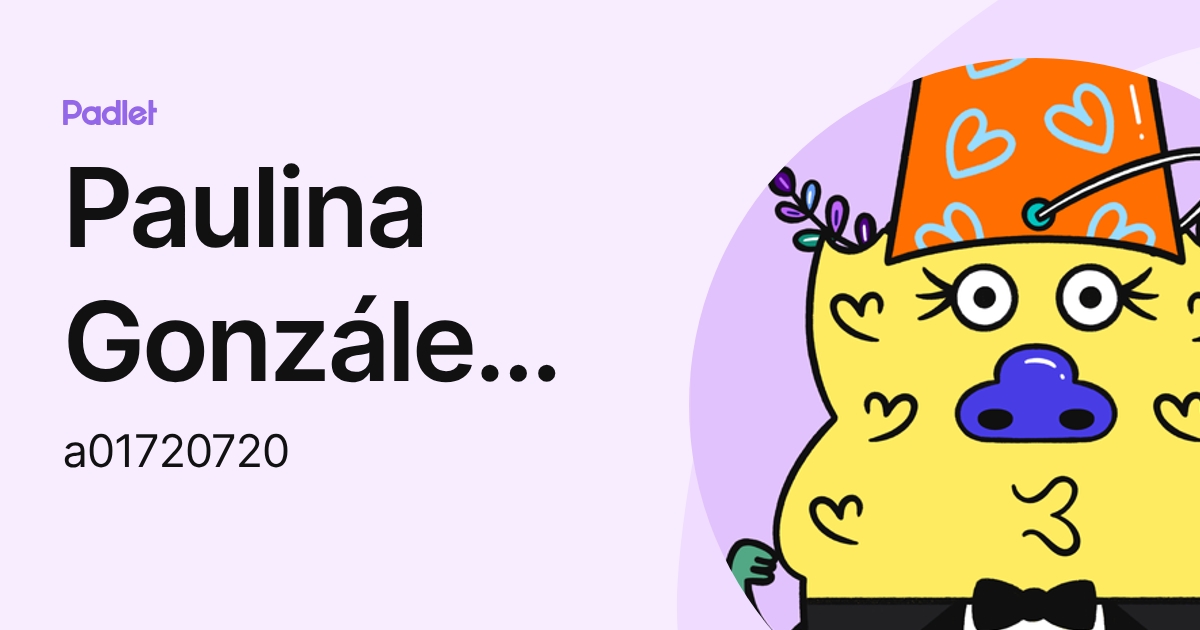 Paulina González Adame (a01720720) profile | Padlet