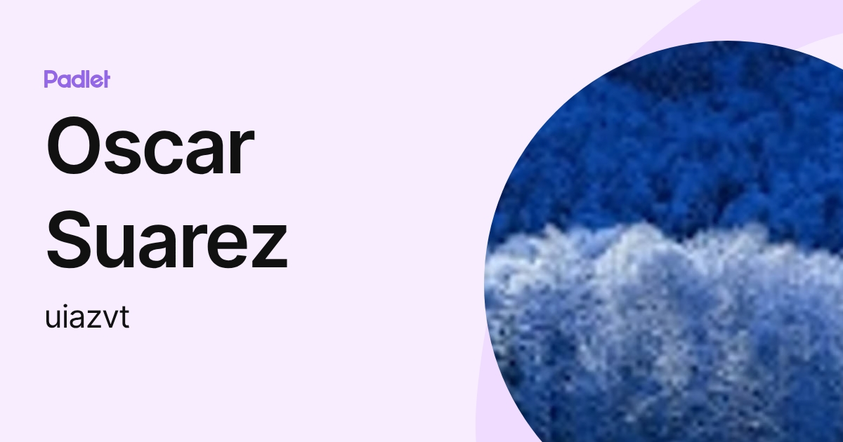 Oscar Suarez (uiazvt) profile | Padlet