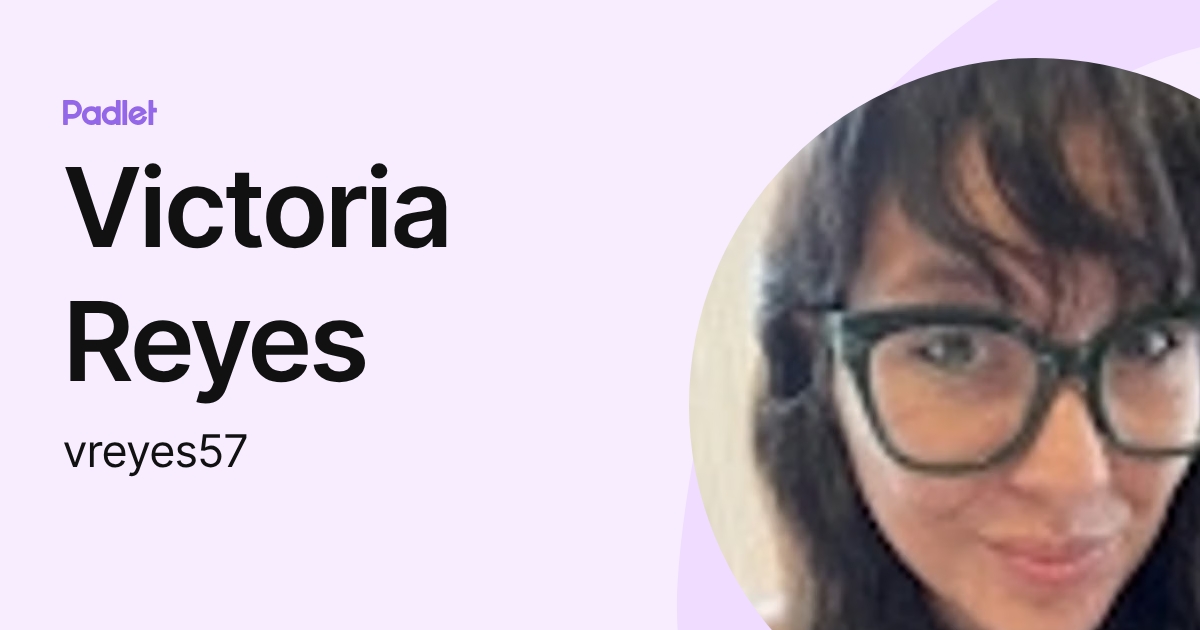 Victoria Reyes (vreyes57) profile | Padlet