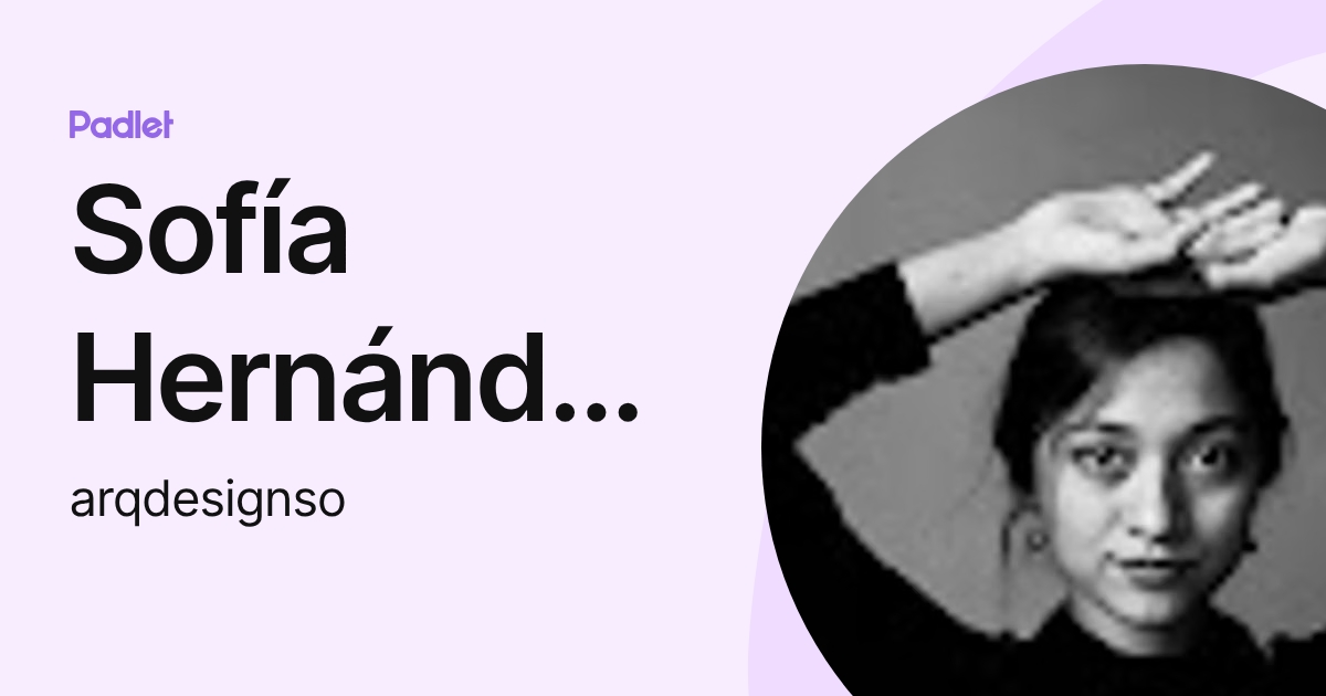 Sofía Hernández M. (arqdesignso) profile | Padlet