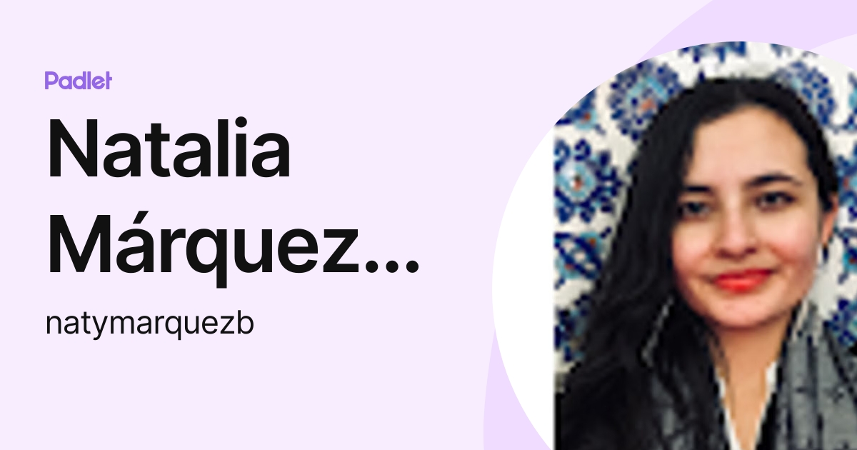 Natalia Márquez-Bustos (natymarquezb) profile | Padlet
