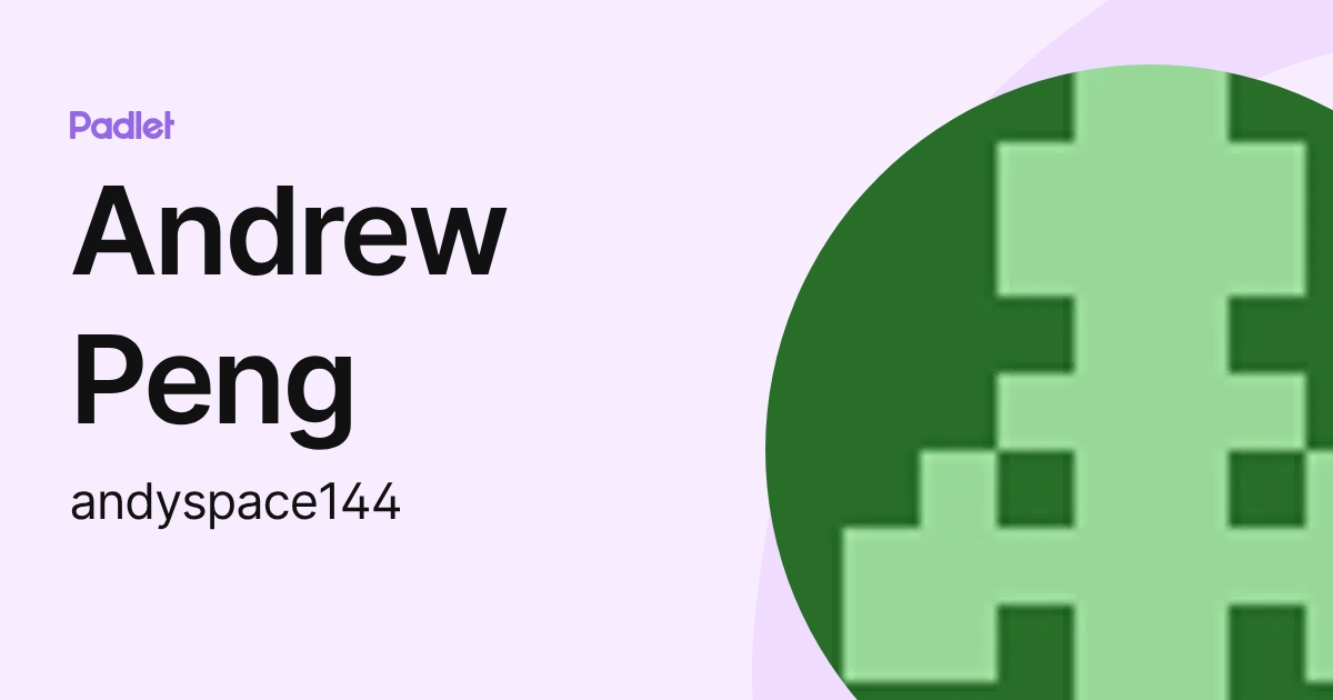 Andrew Peng (andyspace144) profile | Padlet