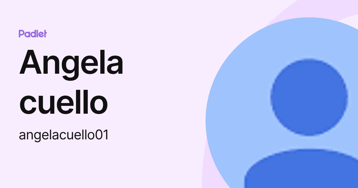 Angela cuello (angelacuello01) profile | Padlet