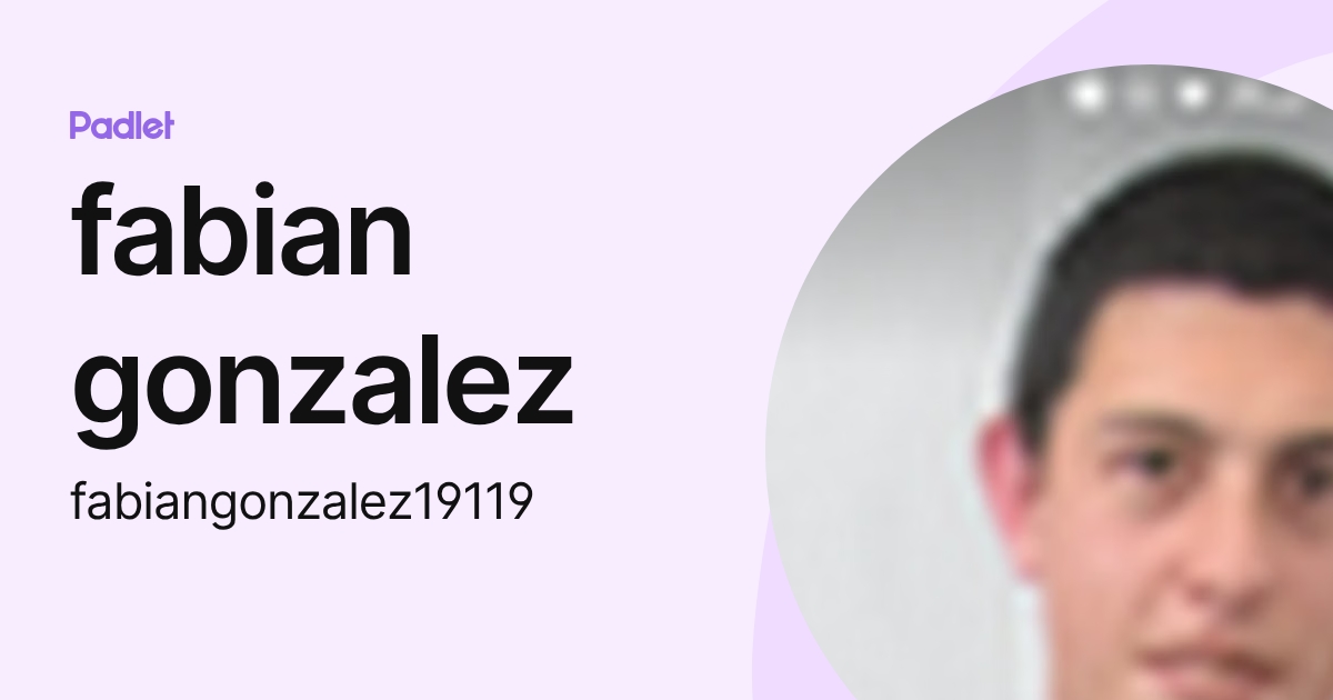 fabian gonzalez (fabiangonzalez19119) profile | Padlet