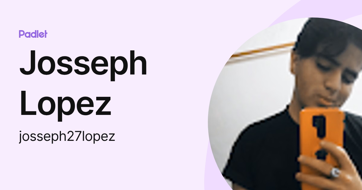 Josseph Lopez (josseph27lopez) profile | Padlet
